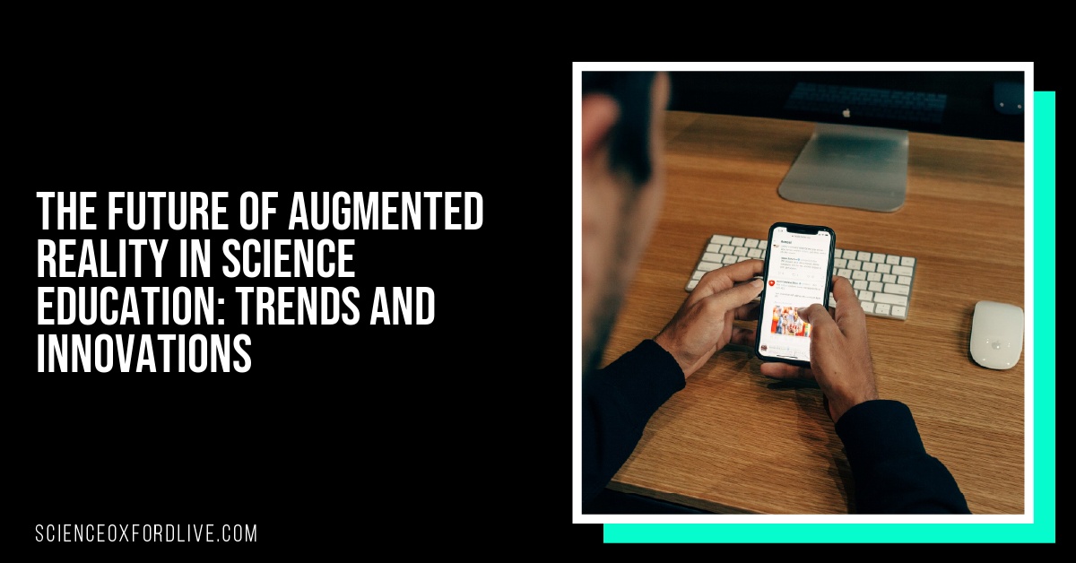 The Future of Augmented Reality in Science Education: Trends and Innovations