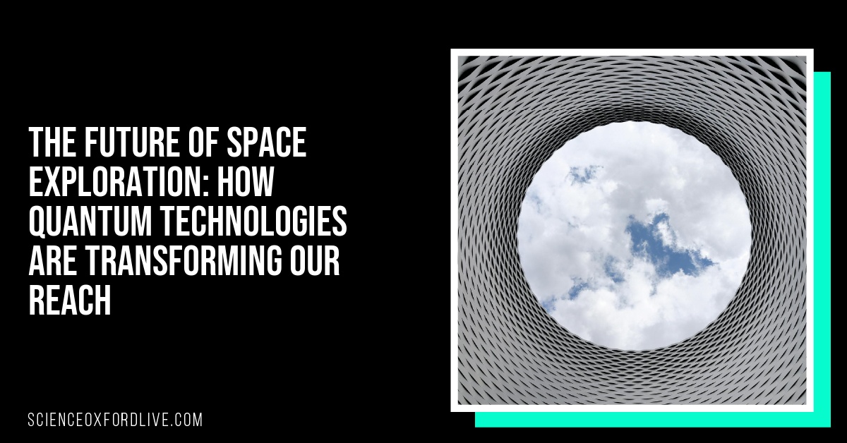The Future of Space Exploration: How Quantum Technologies Are Transforming Our Reach