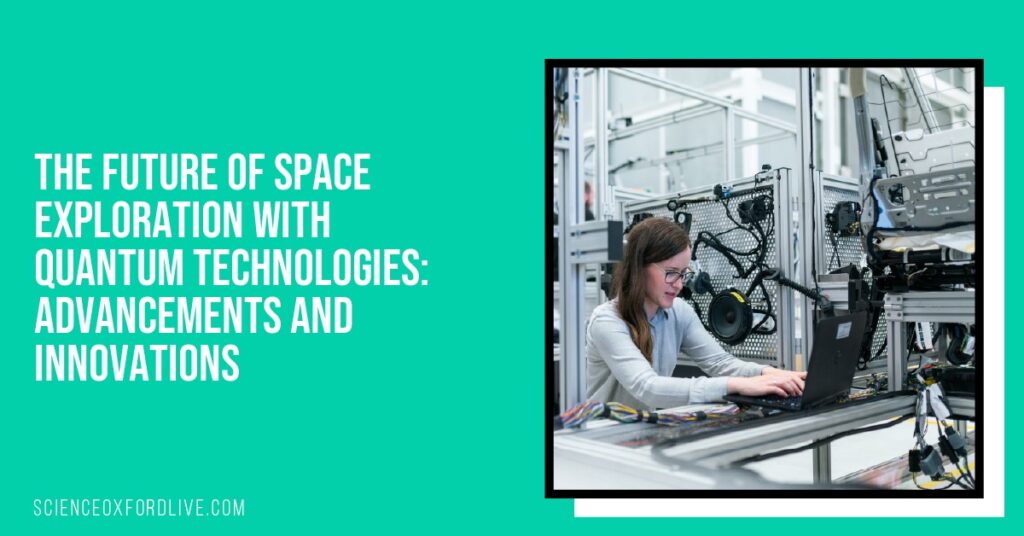 The Future of Space Exploration with Quantum Technologies: Advancements and Innovations