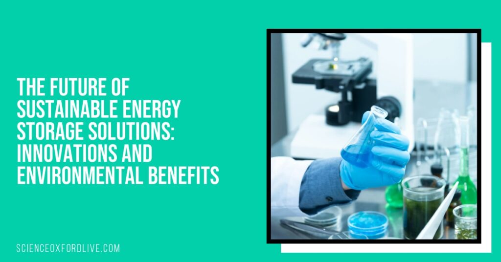 The Future of Sustainable Energy Storage Solutions: Innovations and Environmental Benefits The Future of Sustainable Energy Storage Solutions: Innovations and Environmental Benefits