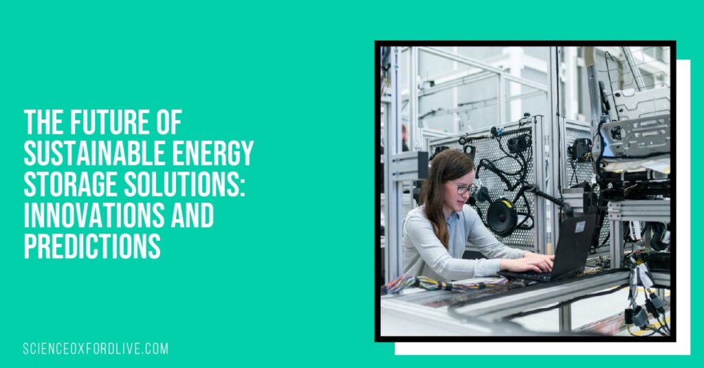 The Future of Sustainable Energy Storage Solutions: Innovations and Predictions