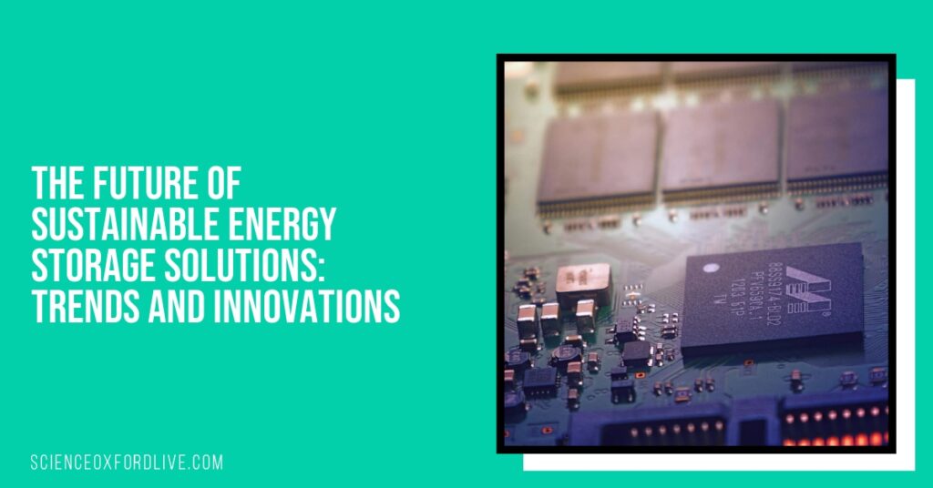 The Future of Sustainable Energy Storage Solutions: Trends and Innovations