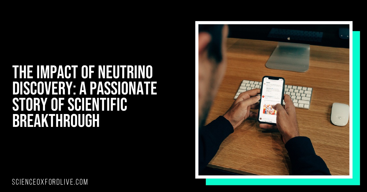 The Impact of Neutrino Discovery: A Passionate Story of Scientific Breakthrough