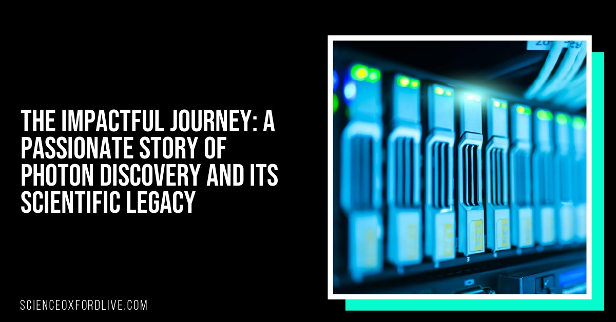 The Impactful Journey: A Passionate Story of Photon Discovery and Its Scientific Legacy