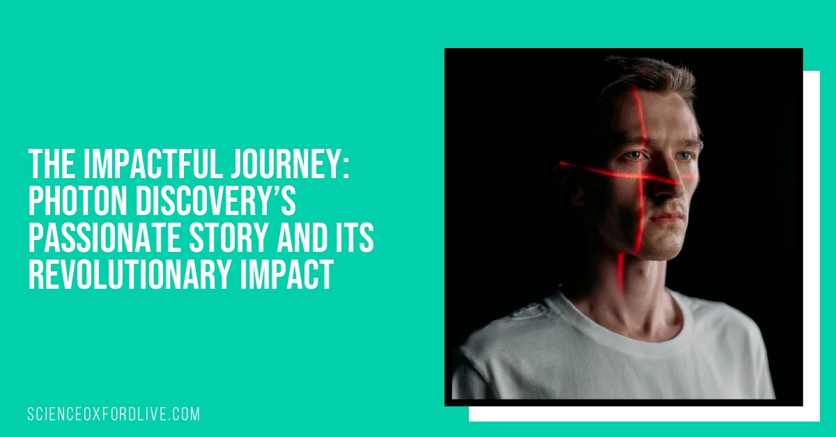 The Impactful Journey: Photon Discovery’s Passionate Story and Its Revolutionary Impact