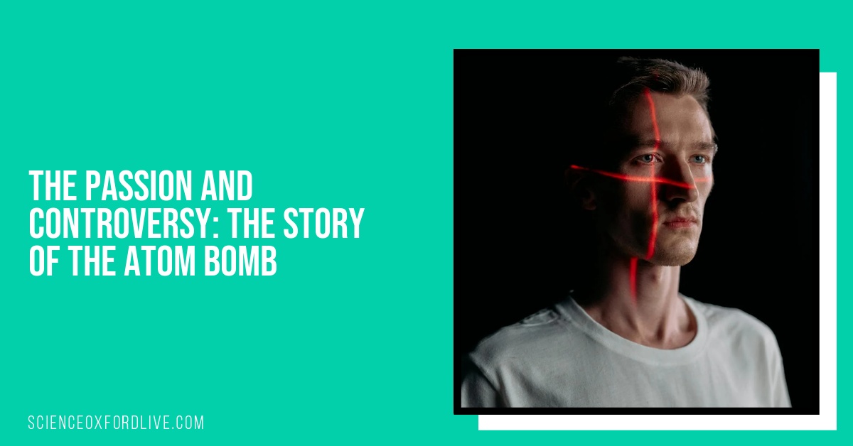 The Passion and Controversy: The Story of the Atom Bomb