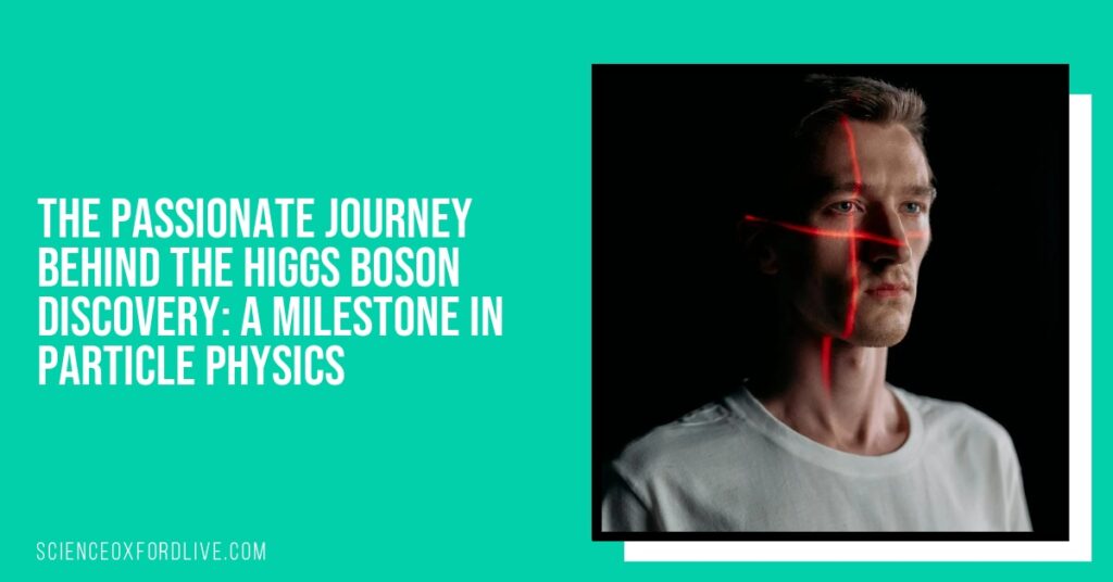 The Passionate Journey Behind the Higgs Boson Discovery: A Milestone in Particle Physics