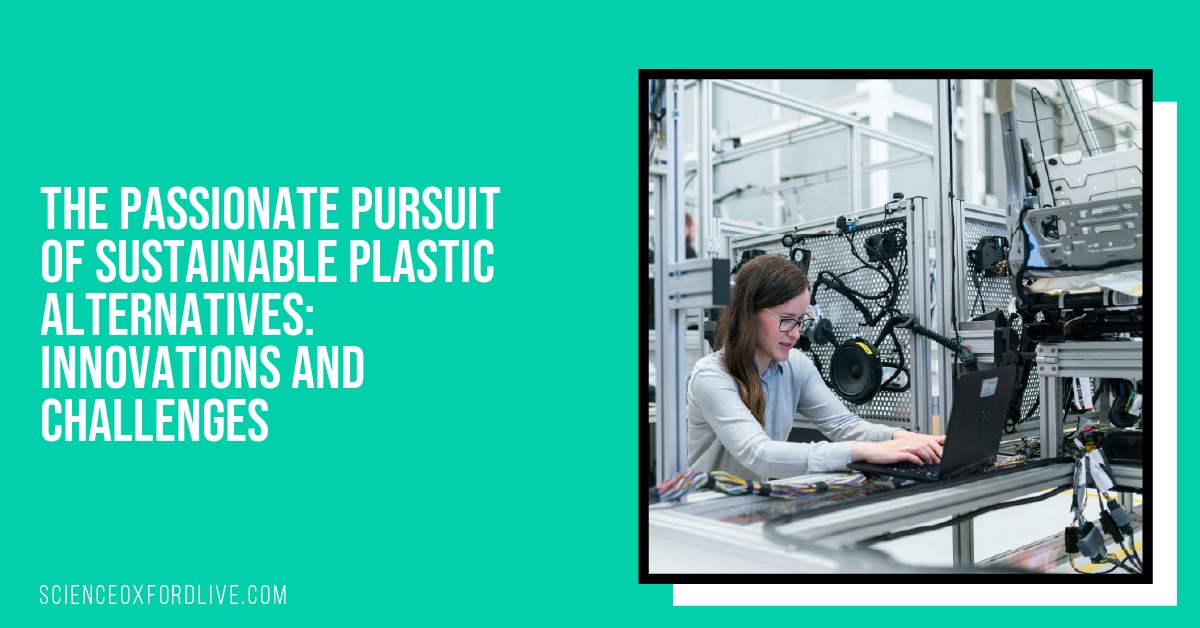 The Passionate Pursuit of Sustainable Plastic Alternatives: Innovations and Challenges