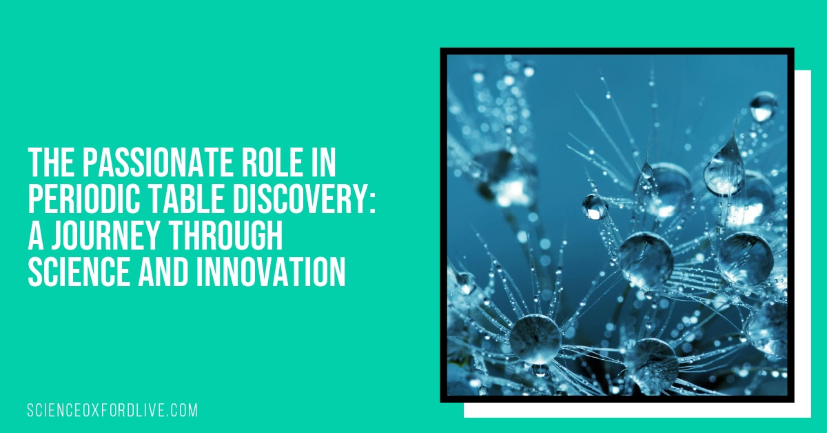 The Passionate Role in Periodic Table Discovery: A Journey Through Science and Innovation