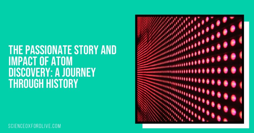 The Passionate Story and Impact of Atom Discovery: A Journey Through History