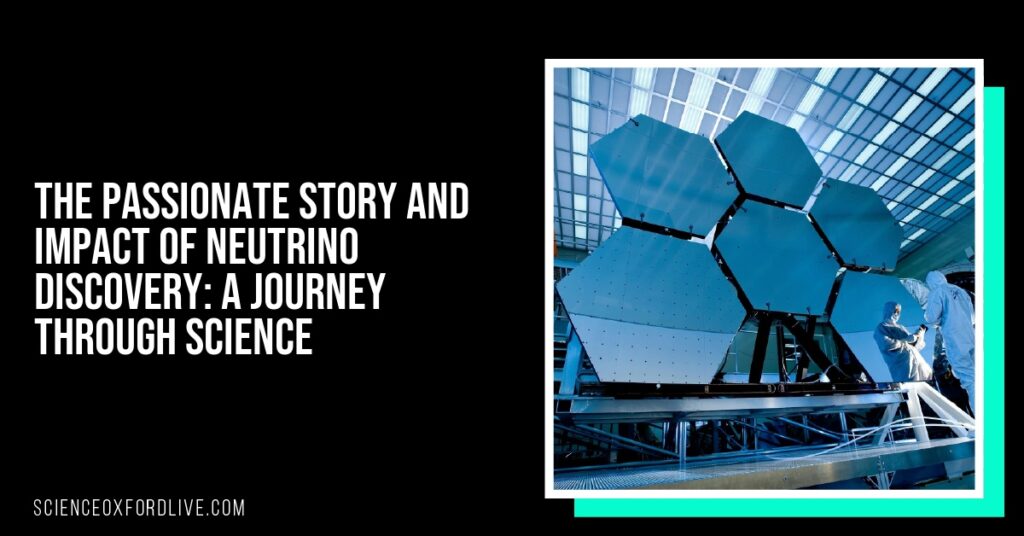 The Passionate Story and Impact of Neutrino Discovery: A Journey Through Science The Passionate Story and Impact of Neutrino Discovery: A Journey Through Science