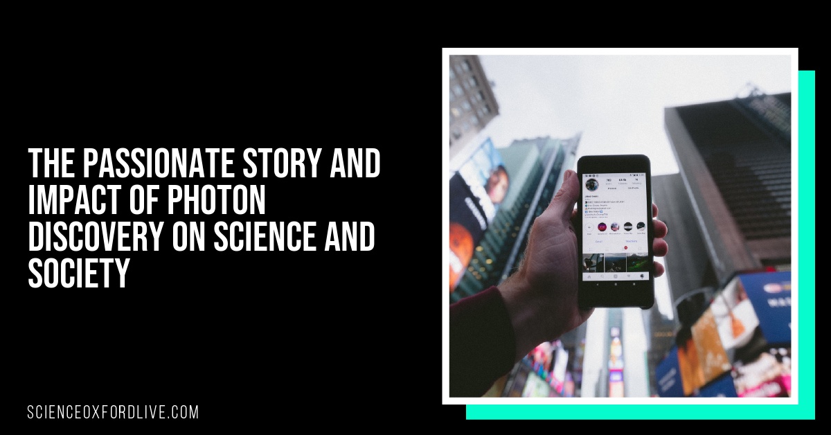 The Passionate Story and Impact of Photon Discovery on Science and Society