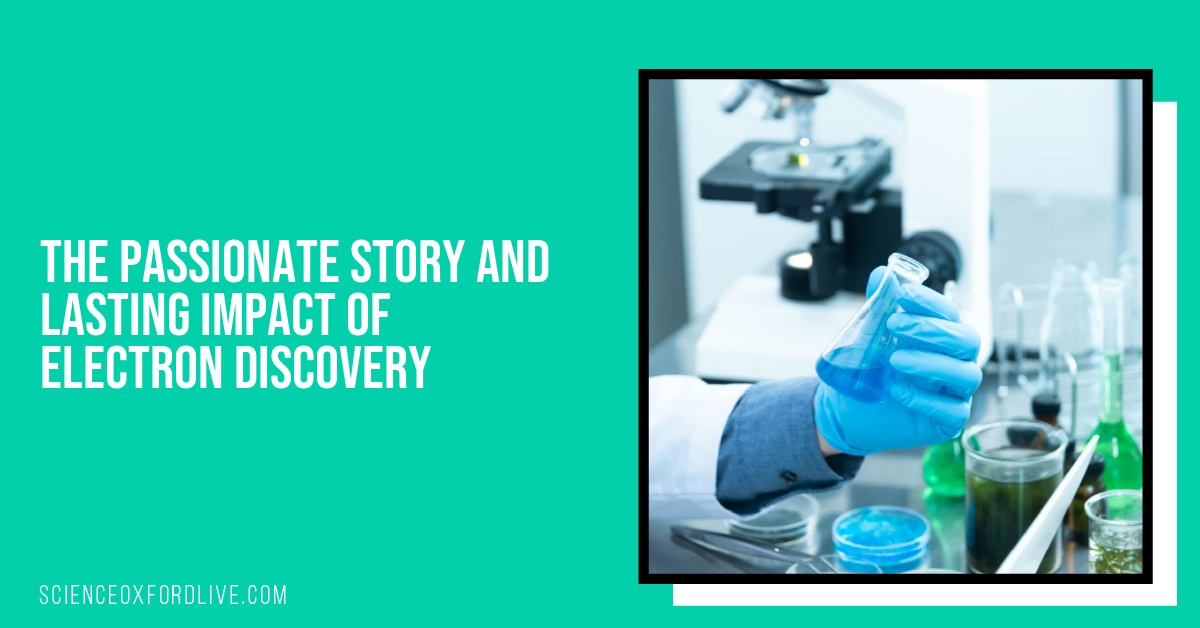 The Passionate Story and Lasting Impact of Electron Discovery