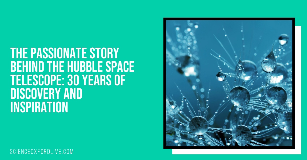 The Passionate Story Behind the Hubble Space Telescope: 30 Years of Discovery and Inspiration