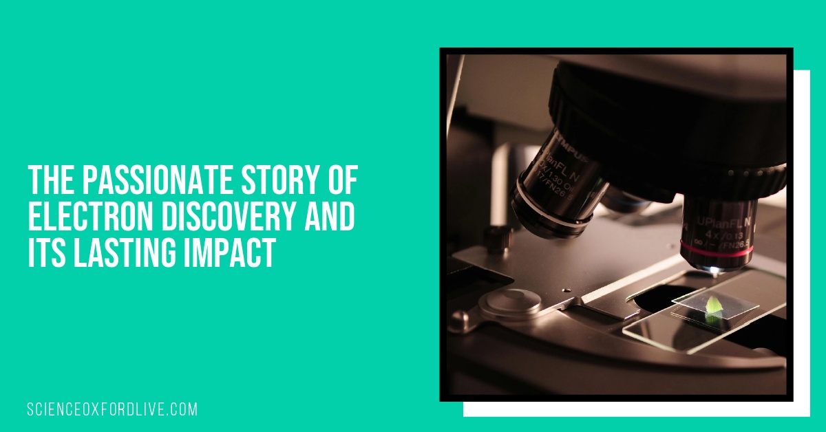 The Passionate Story of Electron Discovery and Its Lasting Impact