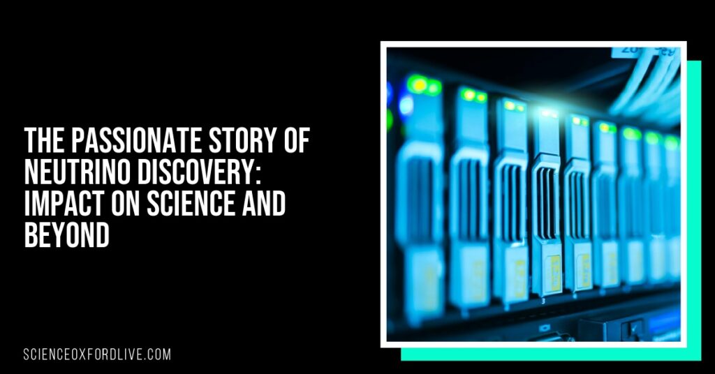 The Passionate Story of Neutrino Discovery: Impact on Science and Beyond