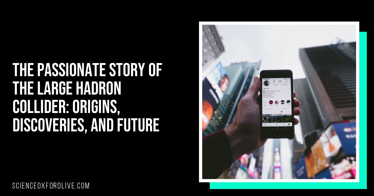 The Passionate Story of the Large Hadron Collider: Origins, Discoveries, and Future