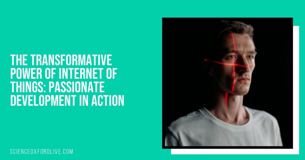 The Transformative Power of Internet of Things: Passionate Development in Action