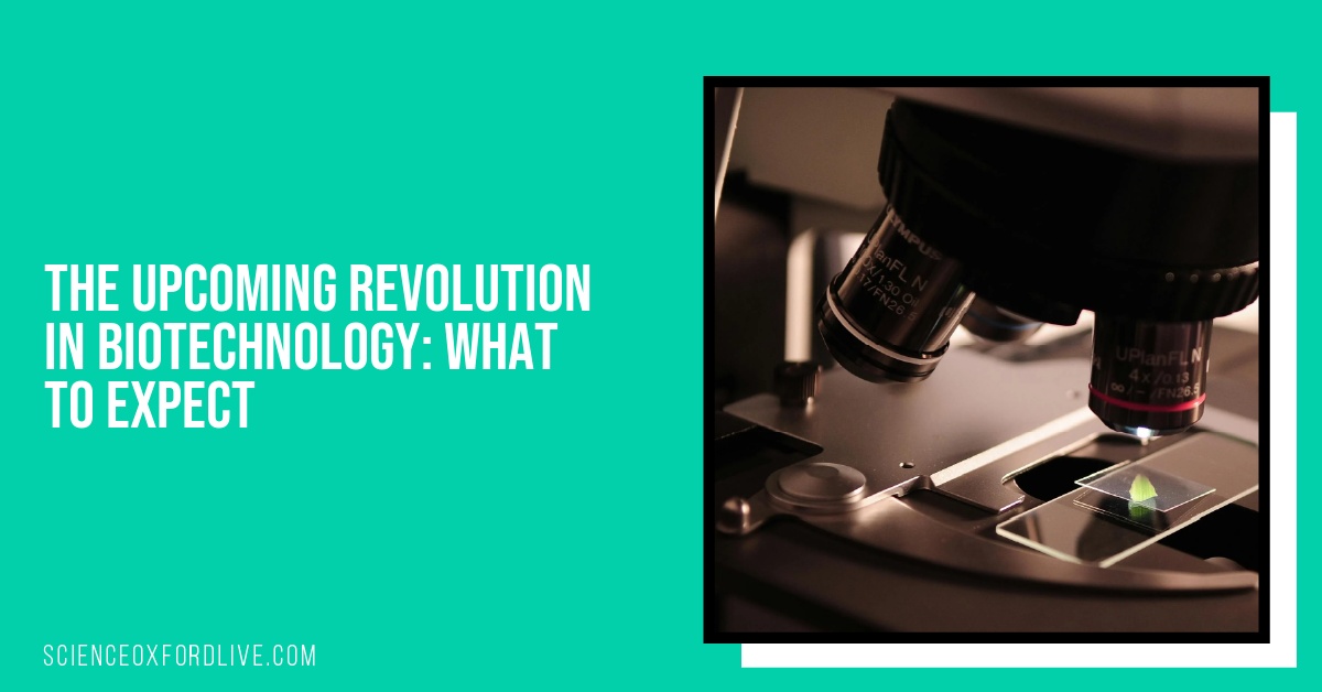 The Upcoming Revolution in Biotechnology: What to Expect