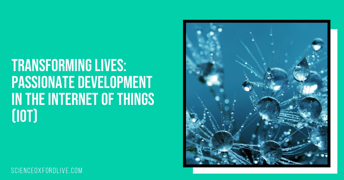 Transforming Lives: Passionate Development in the Internet of Things (IoT)