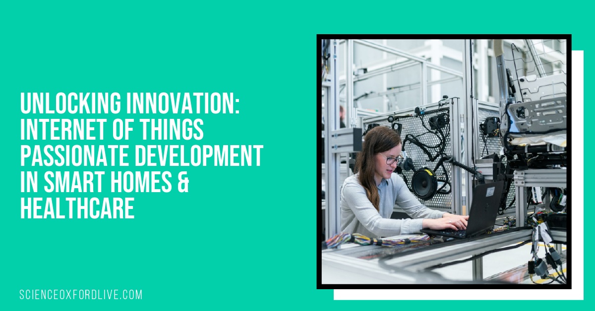 Unlocking Innovation: Internet of Things Passionate Development in Smart Homes & Healthcare