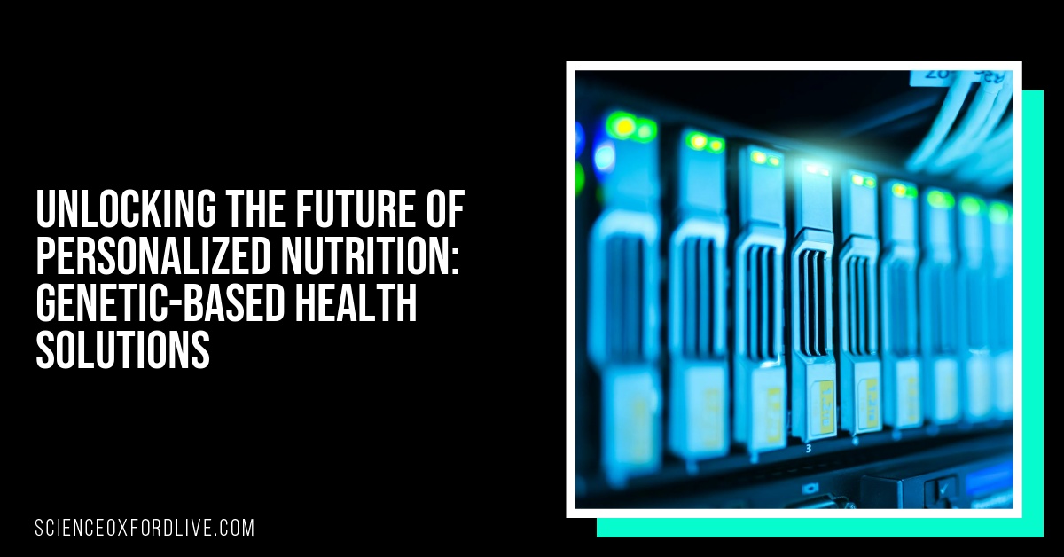 Unlocking the Future of Personalized Nutrition: Genetic-Based Health Solutions