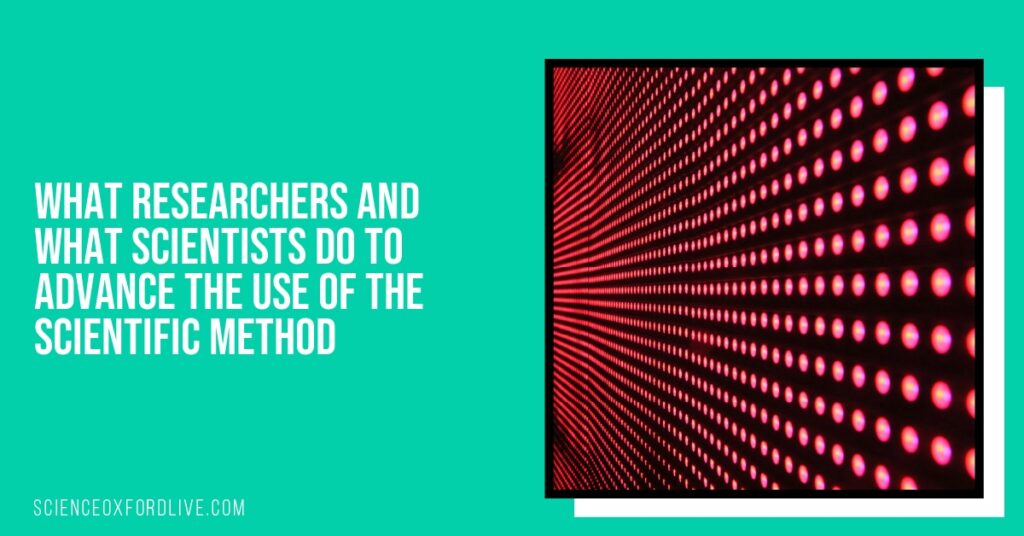 What Researchers and What Scientists Do to Advance the Use of the Scientific Method